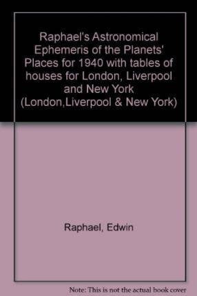 Raphael's Astronomical Ephemeris : With Tables of Houses for London, Liverpool and New York