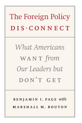 The Foreign Policy Disconnect: What Americans Want from Our Leaders But Dont Get