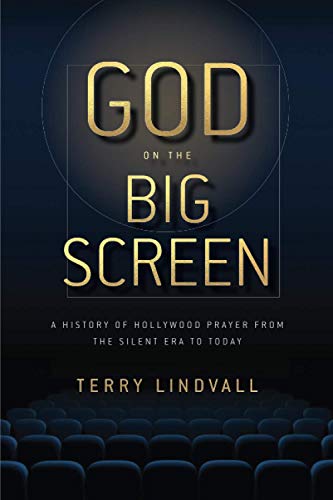 Searching for God on the Big Screen: A History of Hollywood Prayer from the Silent Era to Today