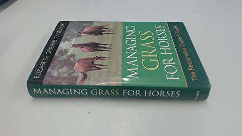 Managing Grass for Horses : The Responsible Owner's Guide