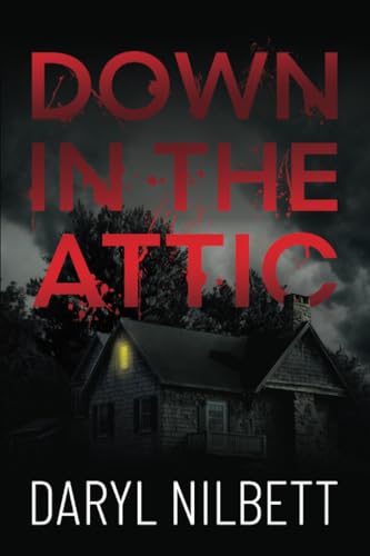 Down in the Attic : A Gripping Crime Thriller Where Nothing Is What It Seems