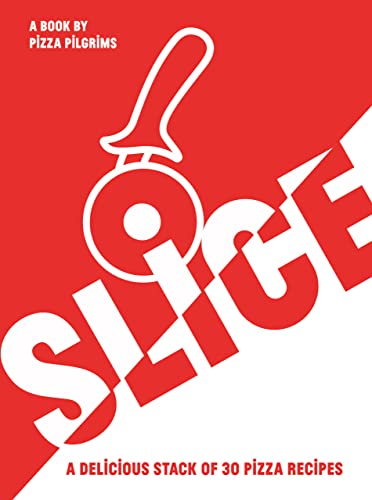 SLICE!: 30 Fabulous Pizza Recipes: A Delicious Stack of 30 Pizza Recipes