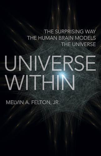 Universe Within - The Surprising Way the Human Brain Models the Universe