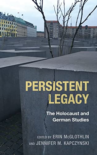 Persistent Legacy: The Holocaust and German Studies