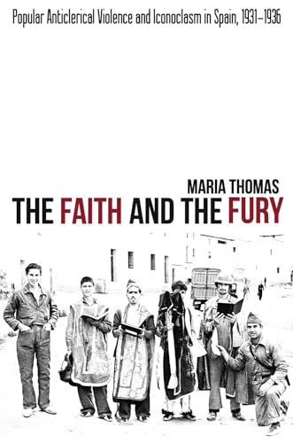 Faith and the Fury: Popular Anticlerical Violence &amp; Iconoclasm in Spain