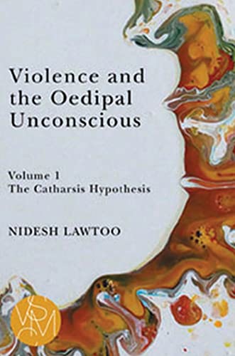 Violence and the Oedipal Unconscious : vol. 1, The Catharsis Hypothesis