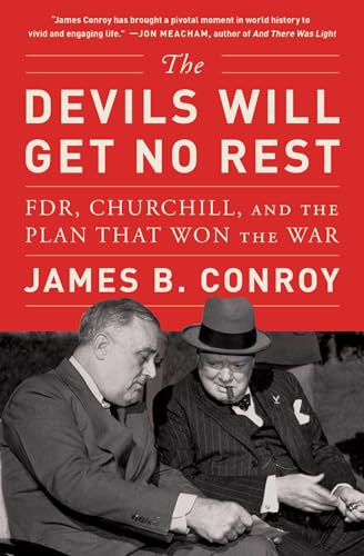 The Devils Will Get No Rest : FDR, Churchill, and the Plan That Won the War
