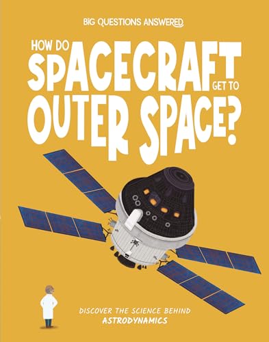 How Do Spacecraft Get to Outer Space? : Discover the science behind astrodynamics