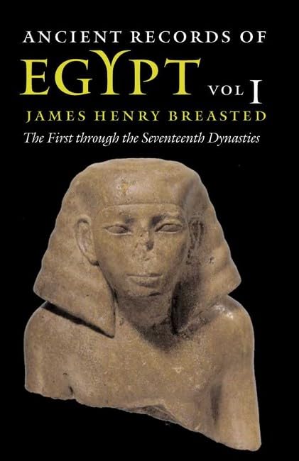 Ancient Records of Egypt: vol. 1: The First through the Seventeenth Dynasties