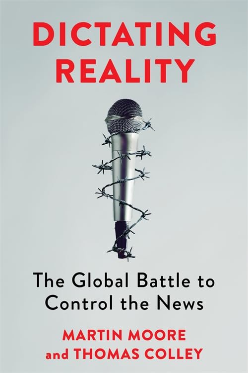 Dictating Reality : The Global Battle to Control the News