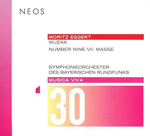 Moritz Eggert - Musica Viva 30  Muzak / Number Nine VII: Masse [CD]