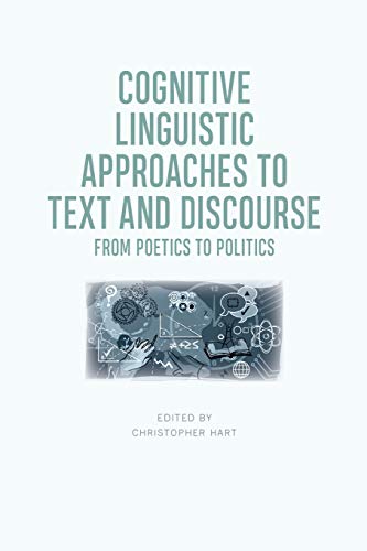 Cognitive Linguistic Approaches to Text and Discourse : From Poetics to Politics