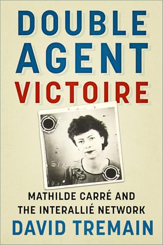 Double Agent Victoire : Mathilde Carr? and the Interalli? Network