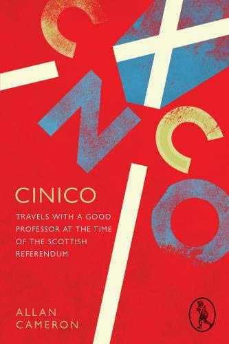 Cinico : Travels with a Good Professor at the Time of the Scottish Referendum