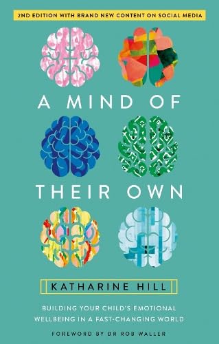A Mind of Their Own : Building Your Child's Emotional Wellbeing in a Fast-Changing World