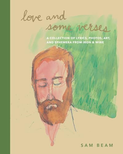 Love and Some Verses : A Collection of Lyrics, Photos, Art, and Ephemera from Iron & Wine