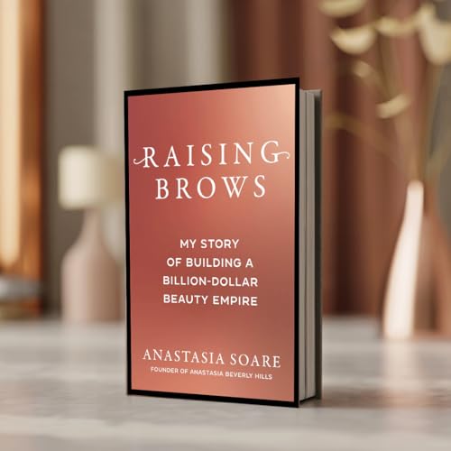 Raising Brows : My Story of Building a Billion-Dollar Beauty Empire