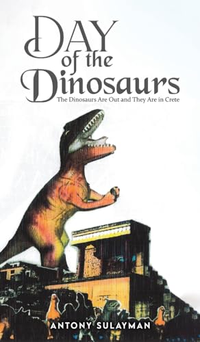 Day of the Dinosaurs : The Dinosaurs Are Out and They Are in Crete