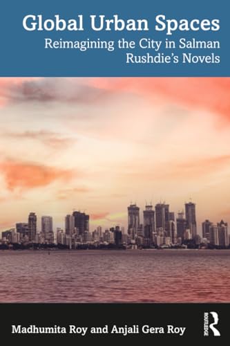 Global Urban Spaces : Reimagining the City in Salman Rushdie’s Novels