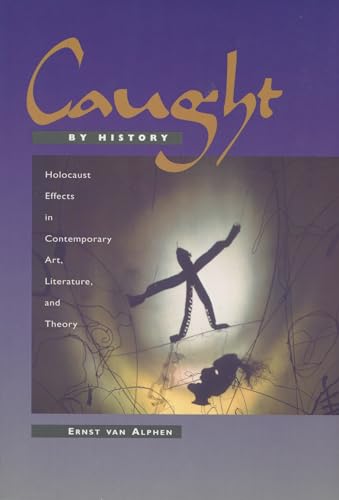 Caught by History: Holocaust Effects in Contemporary Art