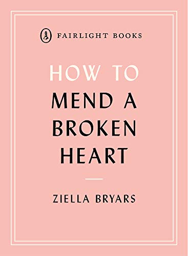 How to Mend a Broken Heart: Lessons from the World of Neuroscience (Fairlight's How to... Modern Living Series)