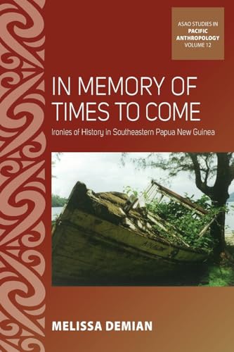 In Memory of Times to Come: Ironies of History in Southeastern Papua New Guinea: 12 (ASAO Studies in Pacific Anthropology, 12)