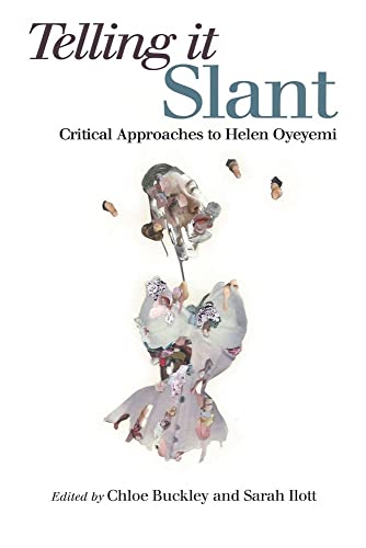 Telling it Slant : Critical Approaches to Helen Oyeyemi