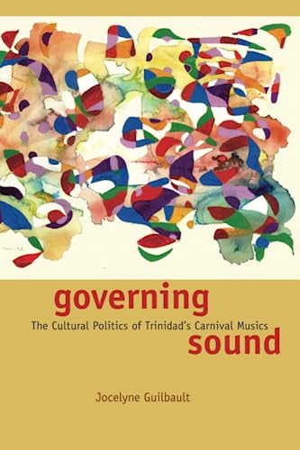 Governing Sound: The Cultural Politics of Trinidads Carnival Musics