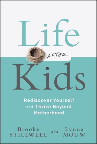 Life After Kids : Rediscover Yourself and Thrive Beyond Motherhood