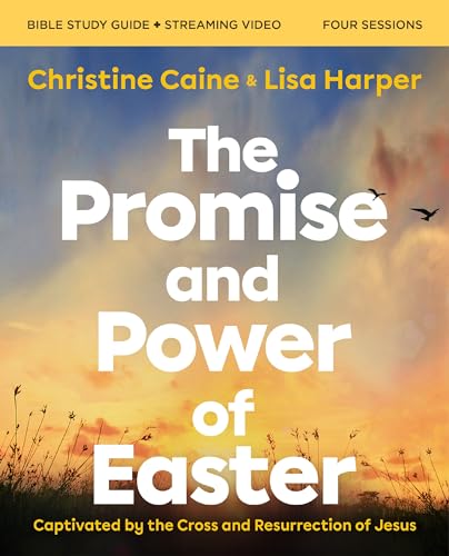 The Promise and Power of Easter Bible Study Guide plus Streaming Video : Captivated by the Cross and Resurrection of Jesus