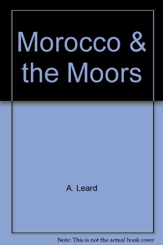 Morocco and the Moors : Being an Account of Travels with a General Description of the Country and its People