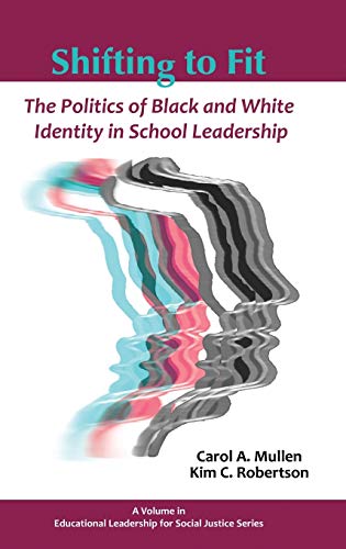 Shifting to Fit : The Politics of Black and White Identity in School Leadership