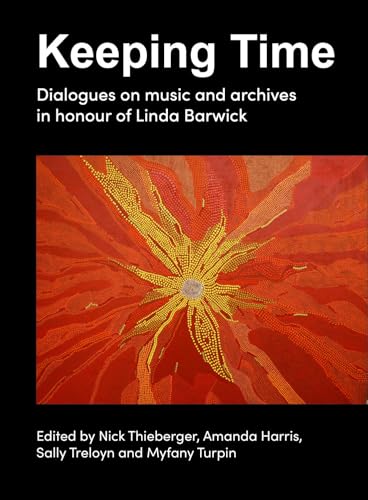 Keeping Time : Dialogues on music and archives in honour of Linda Barwick