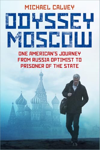 Odyssey Moscow : One American's Journey from Russia Optimist to Prisoner of the State