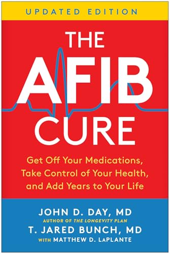The AFib Cure, Updated Edition : Get Off Your Medications, Take Control of Your Health, and Add Years to Your Life