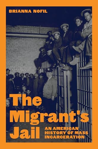The Migrant's Jail : An American History of Mass Incarceration