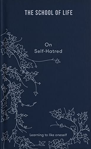 The School of Life: On Self-hatred – Learning to like oneself (Lessons for Life)