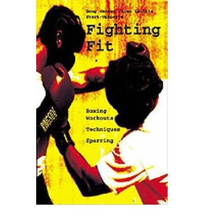 Fighting Fit : Boxing Workouts, Techniques, and Sparring