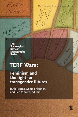 The Sociological Review Monographs 68/4 : TERF Wars: Feminism and the Fight for Transgender Futures