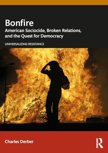 Bonfire : American Sociocide, Broken Relations, and the Quest for Democracy