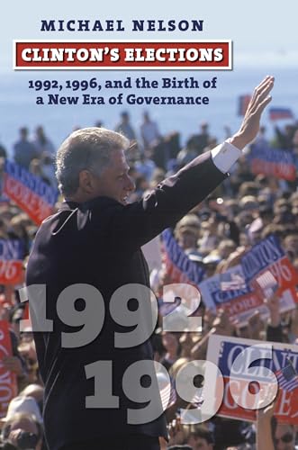 Clinton's Elections : 1992, 1996, and the Birth of a New Era of Governance