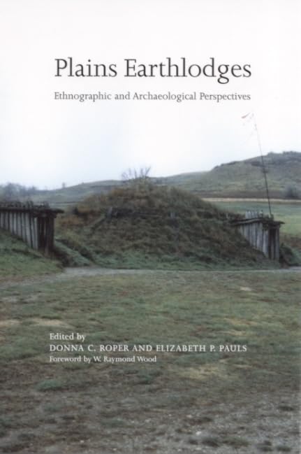 Plains Earthlodges : Ethnographic and Archaeological Perspectives