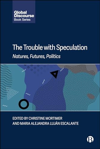 The Trouble with Speculation : Natures, Futures, Politics