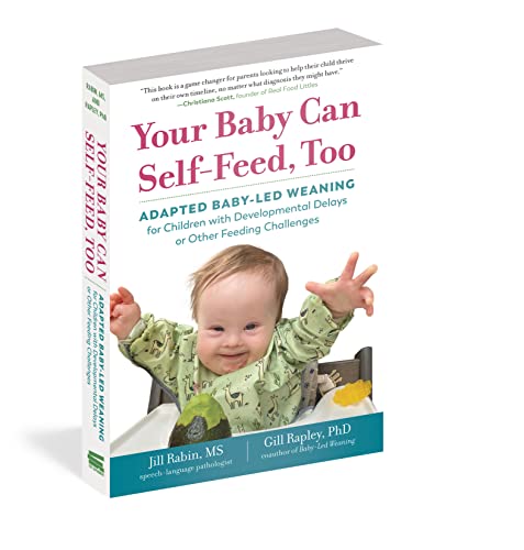 Your Baby Can Self-Feed, Too: Adapted Baby-Led Weaning for Children with Developmental Delays or Other Feeding Challenges