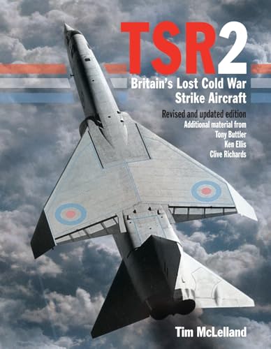 TSR2 : Britain's Lost Cold War Strike Aircraft: Revised and Updated Edition