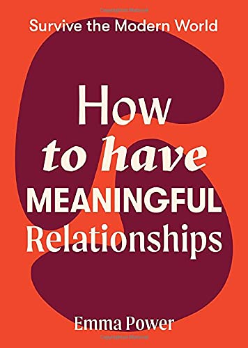 How to Have Meaningful Relationships (Survive the Modern World)
