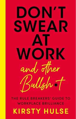 Don't Swear at Work : The Rule Breakers' Guide to Workplace Brilliance