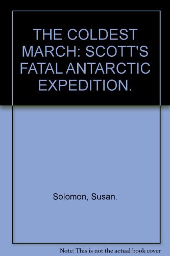 The Coldest March: Scotts Fatal Antarctic Expedition