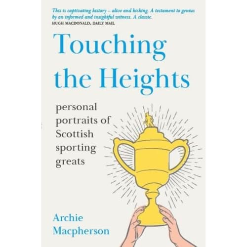 Touching the Heights : Personal Portraits of Scottish Sporting Greats