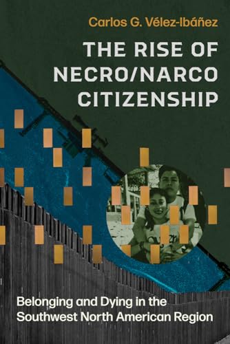 The Rise of Necro/Narco Citizenship : Belonging and Dying in the Southwest North American Region